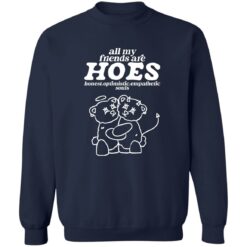 Bear all my friends are hoes honest optimistic empathetic souls shirt $19.95