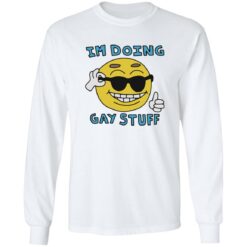 I’m doing gay stuff shirt $19.95 redirect12202022041219 1