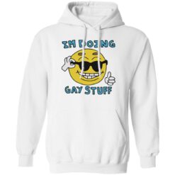 I’m doing gay stuff shirt $19.95