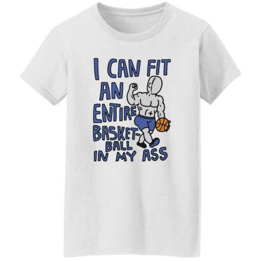 I can fit an entire basketball in my a** shirt $19.95