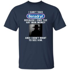 I can’t take Benadryl because i own the hat man money shirt $19.95 redirect01102023030145 1