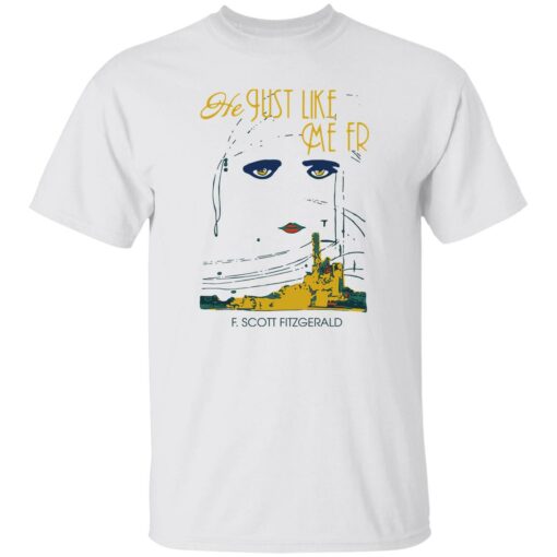 He just like me fr f scott fitzgerald shirt $19.95