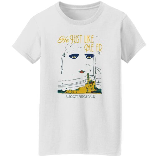 He just like me fr f scott fitzgerald shirt $19.95