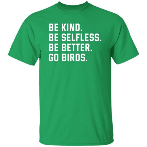 Be kind be selfless be better go birds shirt $19.95