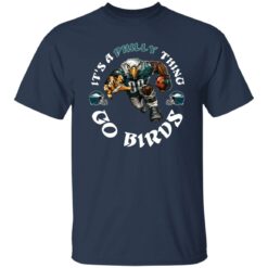 It’s a philly thing go birds shirt $19.95