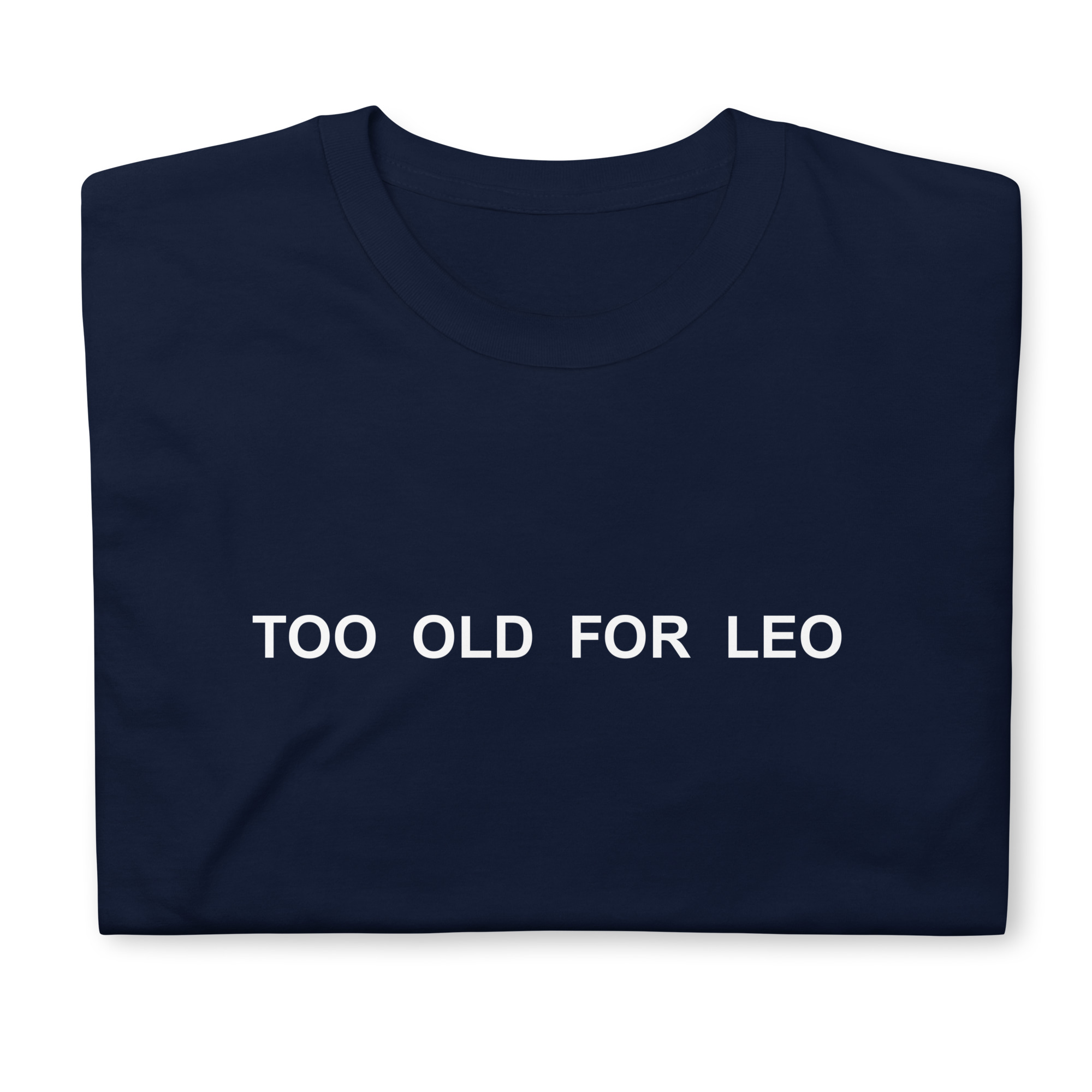 Too Old For Leo T-Shirt Too Old For Leo Shirt