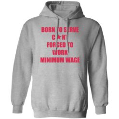 Born to serve c*nt forced to work minimum wage shirt $19.95 redirect02082023020217 1