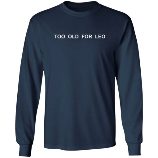 Too Old For Leo Shirt