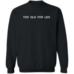 Too Old For Leo Shirt