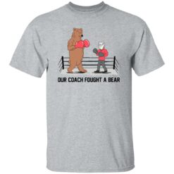 Our coach fought a bear shirt $19.95