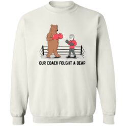 Our coach fought a bear shirt $19.95