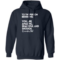 To The Person Behind Me Shirt You Are Amazing Beautiful Shirt $19.95 redirect02122023210235 1