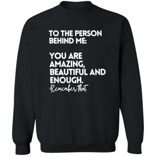 To The Person Behind Me Shirt You Are Amazing Beautiful Shirt $19.95 redirect02122023210235 2