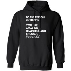 To The Person Behind Me Shirt You Are Amazing Beautiful Shirt $19.95