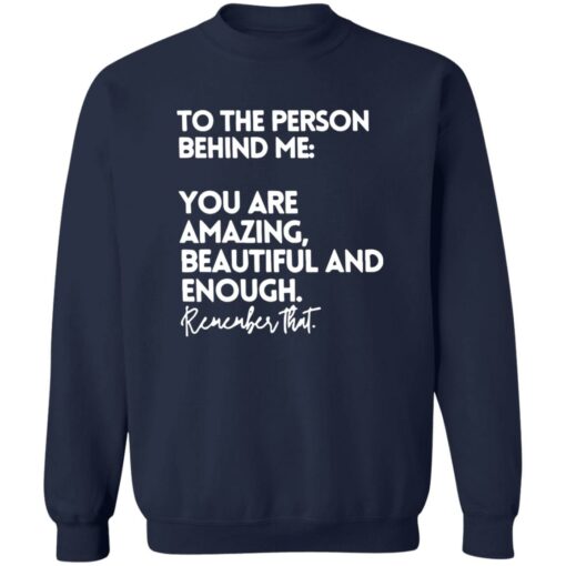 To The Person Behind Me Shirt You Are Amazing Beautiful Shirt $19.95 redirect02122023210235 3
