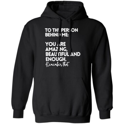 To The Person Behind Me Shirt You Are Amazing Beautiful Shirt $19.95 redirect02122023210235