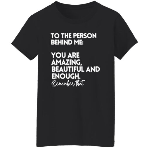 To The Person Behind Me Shirt You Are Amazing Beautiful Shirt $19.95 redirect02122023210236 1