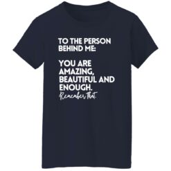 To The Person Behind Me Shirt You Are Amazing Beautiful Shirt $19.95