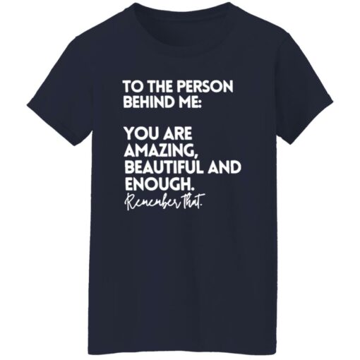 To The Person Behind Me Shirt You Are Amazing Beautiful Shirt $19.95 redirect02122023210236