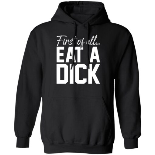 First Of All Eat A Dick Shirt $19.95 redirect02122023210240 1