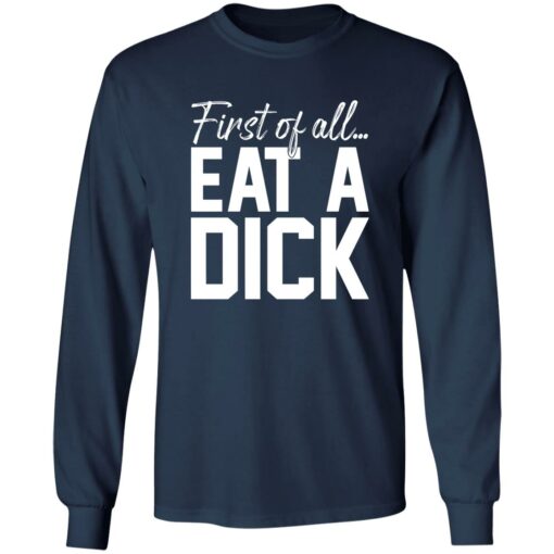 First Of All Eat A Dick Shirt $19.95 redirect02122023210240