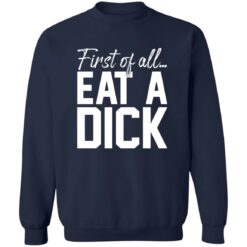First Of All Eat A Dick Shirt $19.95 redirect02122023210241 1