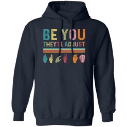 Be You They'll Adjust Hand Language Shirt $19.95