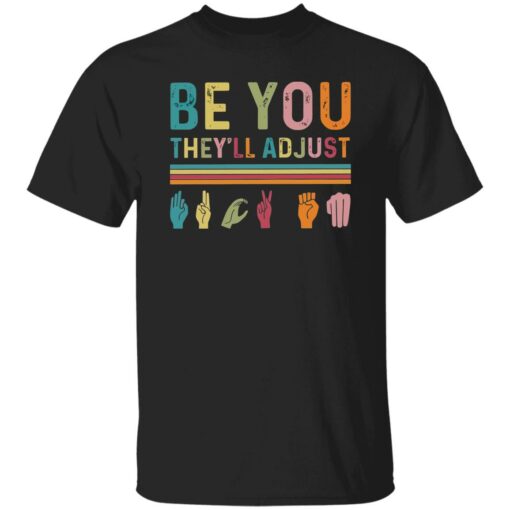 Be You They'll Adjust Hand Language Shirt $19.95