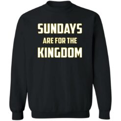 Sundays Are For The Kingdom Shirt $19.95