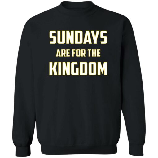 Sundays Are For The Kingdom Shirt $19.95