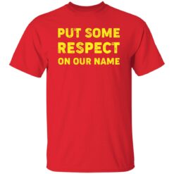 Put Some Respect On Our Name Shirt $19.95 redirect02132023000250 5