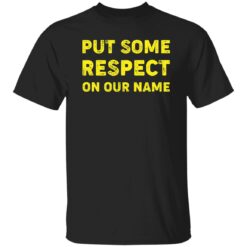 Put Some Respect On Our Name Shirt $19.95 redirect02132023000250 6