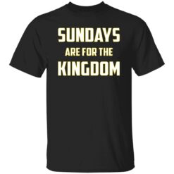 Sundays Are For The Kingdom Shirt $19.95 redirect02132023000251 1