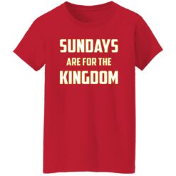 Sundays Are For The Kingdom Shirt $19.95