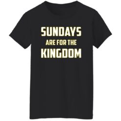 Sundays Are For The Kingdom Shirt $19.95