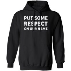 Put Some Respect On Our Name Shirt $19.95 redirect02132023000251 7