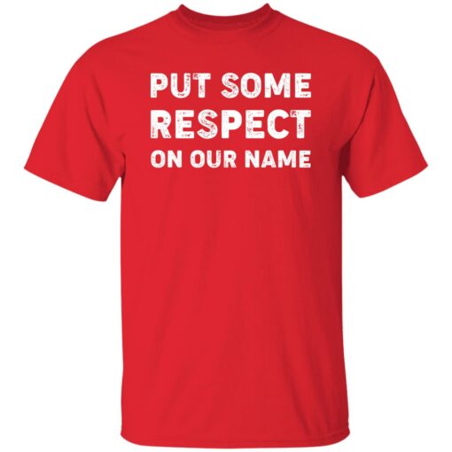 Put Some Respect On Our Name Shirt $19.95 redirect02132023000253