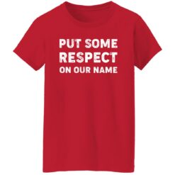 Put Some Respect On Our Name Shirt $19.95