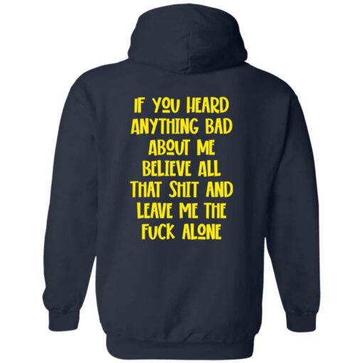 If You Heard Anything Bad About Me Believe Shirt $19.95