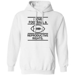 I Love Football And Reproductive Rights Shirt $19.95