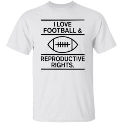 I Love Football And Reproductive Rights Shirt $19.95 redirect02142023020213