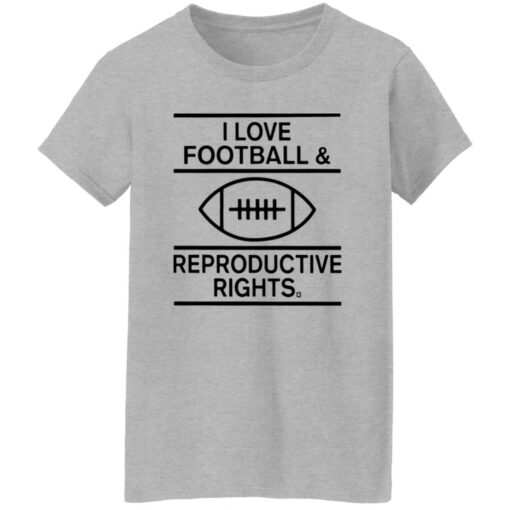 I Love Football And Reproductive Rights Shirt $19.95 redirect02142023020214