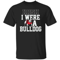 Irish I Were A Bulldog Shirt $19.95