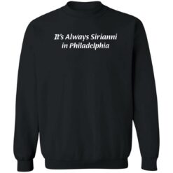 It’s Always Sirianni In Philadelphia Shirt $19.95