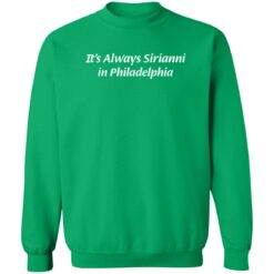 It’s Always Sirianni In Philadelphia Shirt $19.95