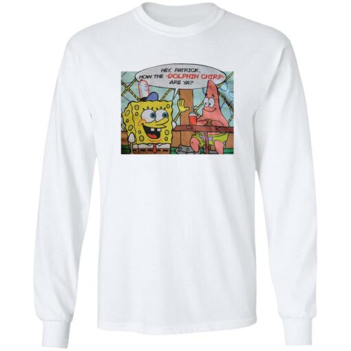 Hey Patrick How The Dolphin Chirp Are Ya Shirt $19.95 redirect02152023030216 1