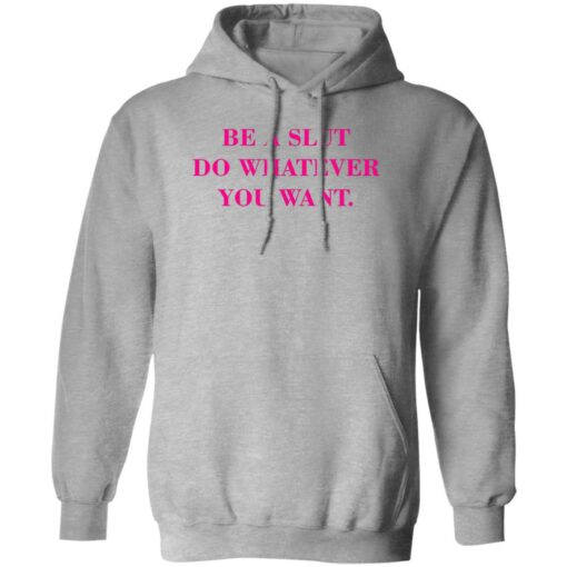 Be A Slut Do Whatever You Want Shirt $19.95 redirect02162023230257 2