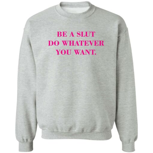 Be A Slut Do Whatever You Want Shirt $19.95 redirect02162023230257 4