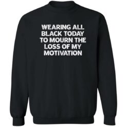 Wearing All Black Today To Mourn The Loss Of My Motivation Shirt $19.95 redirect02172023030205 3