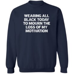 Wearing All Black Today To Mourn The Loss Of My Motivation Shirt $19.95 redirect02172023030205 4